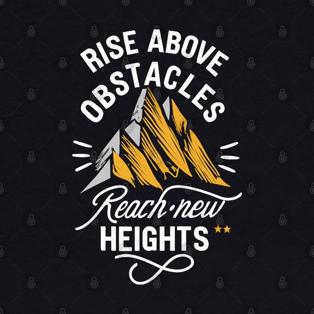 Rise above obstacles Reach new heights - mountain inspiration by SPIRITY